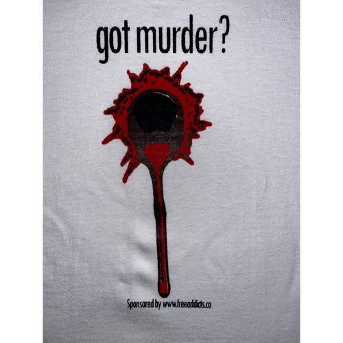 "Got murder?" Tee White